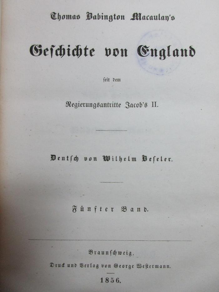 7 F 215<a>-5 : Thomas Babington Macaulay's Geschichte von England seit dem Regierungsantritte Jacob's II. (1856)</a>