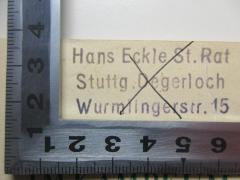 - (Eckle, Hans), Stempel: Name, Ortsangabe, Berufsangabe/Titel/Branche; 'Hans Eckle St. Rat
Stuttg. Degerloch
Wurmlingerstr. 15'. 