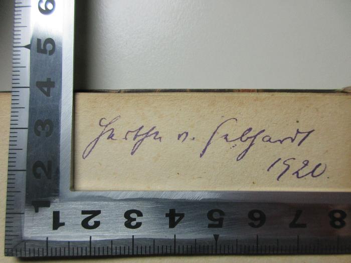 - (Gebhardt, [?] von), Von Hand: Autogramm, Datum; 'J[xxxx] v. Gebhardt
1920.'. ;17 G 860 : Andeutung eines Systems speculativer Philosophie (1831)