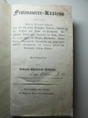 17 G 573&lt;2&gt; : Freimaurer-Lexikon enthaltend: kurze Abhandlungen über alte und neuere Geschichte, Symbole, Gebräuche, Systeme und Grade der Freimaurer. Die geheimen Orden oder Mysterien der Alten, Orden der neueren Zeit, die Magier, Goldmacher, Rosenkreuzer, biographische Nachrichten von vielen merkwürdigen Freimaurern und mehreren andern dem Freimaurer nötige Notizen (1831)