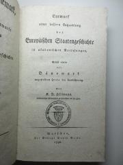 18 F 617 : Entwurf einer bessern Behandlung der Europäischen Staatengeschichte in akademischen Vorlesungen : Nebst einer mit Dänemark angestellten Probe der Ausführung (1796)