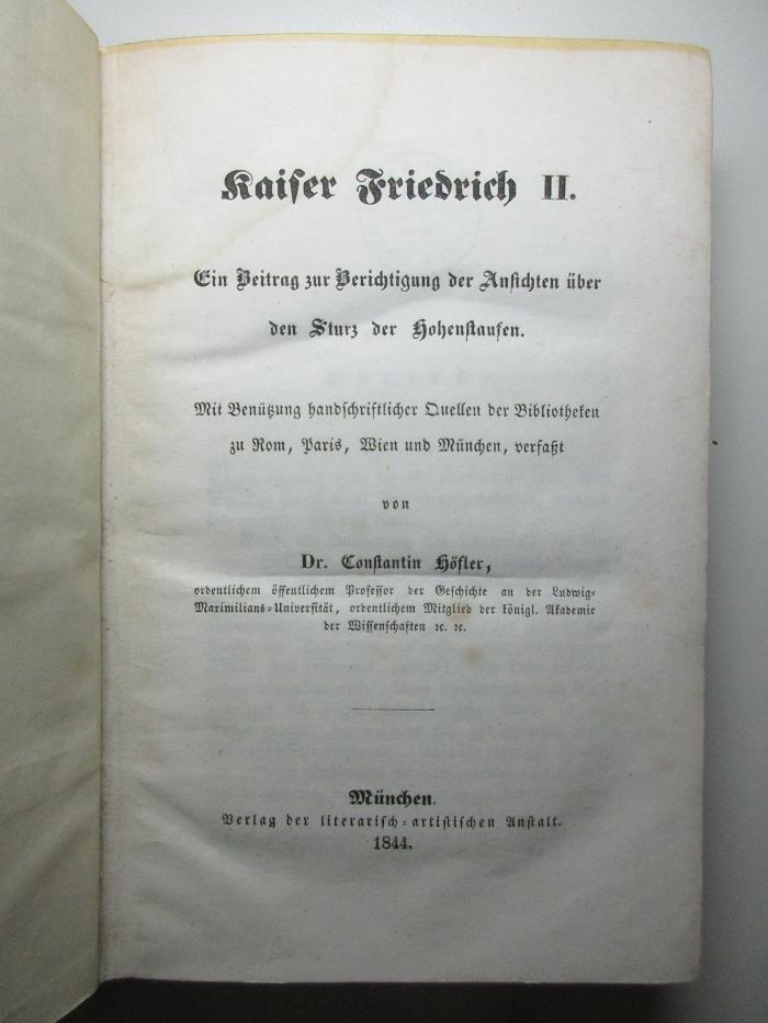 18 F 305 : Kaiser Friedrich II. : ein Beitrag zur Berichtigung der Ansichten über den Sturz der Hohenstaufen : mit Benützung handschriftlicher Quellen der Bibliotheken zu Rom, Paris, Wien und München verfaßt (1844)