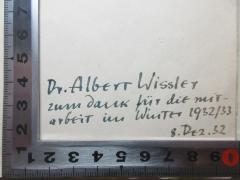 - (Wissler, Albert), Von Hand: Name, Berufsangabe/Titel/Branche, Datum, Widmung; 'Dr. Albert Wissler
zum Dank für die Mit-
arbeit im Winter 1932/33
8. Dez. 32'. 