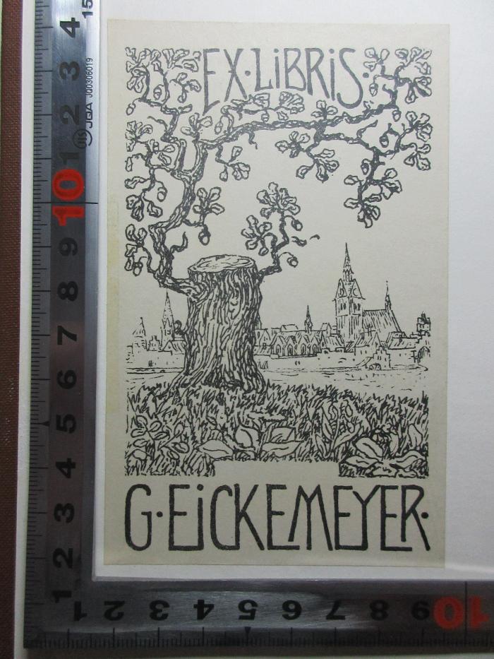 - (Eickemeyer, G.), Etikett: Exlibris, Name, Abbildung; 'Ex Libris
G. Eickemeyer.'. ;8 F 164&lt;3&gt;-1 : Deutschlands Geschichtsquellen im Mittelalter seit der Mitte des dreizehnten Jahrhunderts (1886)