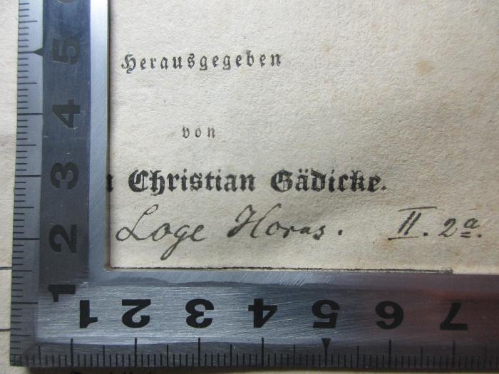 -, Von Hand: Name, Nummer; 'Loge Horas. II. 2a.';17 G 573&lt;2&gt; : Freimaurer-Lexikon enthaltend: kurze Abhandlungen über alte und neuere Geschichte, Symbole, Gebräuche, Systeme und Grade der Freimaurer. Die geheimen Orden oder Mysterien der Alten, Orden der neueren Zeit, die Magier, Goldmacher, Rosenkreuzer, biographische Nachrichten von vielen merkwürdigen Freimaurern und mehreren andern dem Freimaurer nötige Notizen (1831)