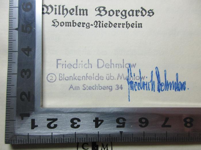 - (Dehmlow, Friedrich), Stempel: Name, Ortsangabe, Autogramm; 'Friedrich Dehmlow
2 Blankenfelde üb. Mahlow
Am Stechberg 34

Friedrich Dehmlow[handschriftlich]'. ;17 G 378 : Hilfsschulkind und Arbeitsform : systematische Darstellung der Geistesform und dialektischen Arbeitshaltung des Hilfsschulkindes (1933)