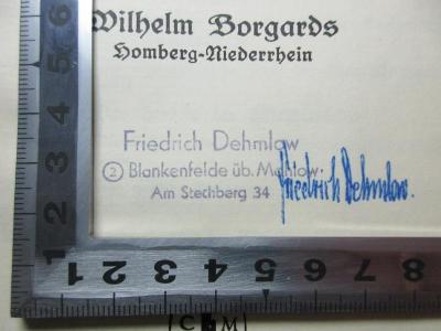 - (Dehmlow, Friedrich), Stempel: Name, Ortsangabe, Autogramm; 'Friedrich Dehmlow
2 Blankenfelde üb. Mahlow
Am Stechberg 34

Friedrich Dehmlow[handschriftlich]'. ;17 G 378 : Hilfsschulkind und Arbeitsform : systematische Darstellung der Geistesform und dialektischen Arbeitshaltung des Hilfsschulkindes (1933)