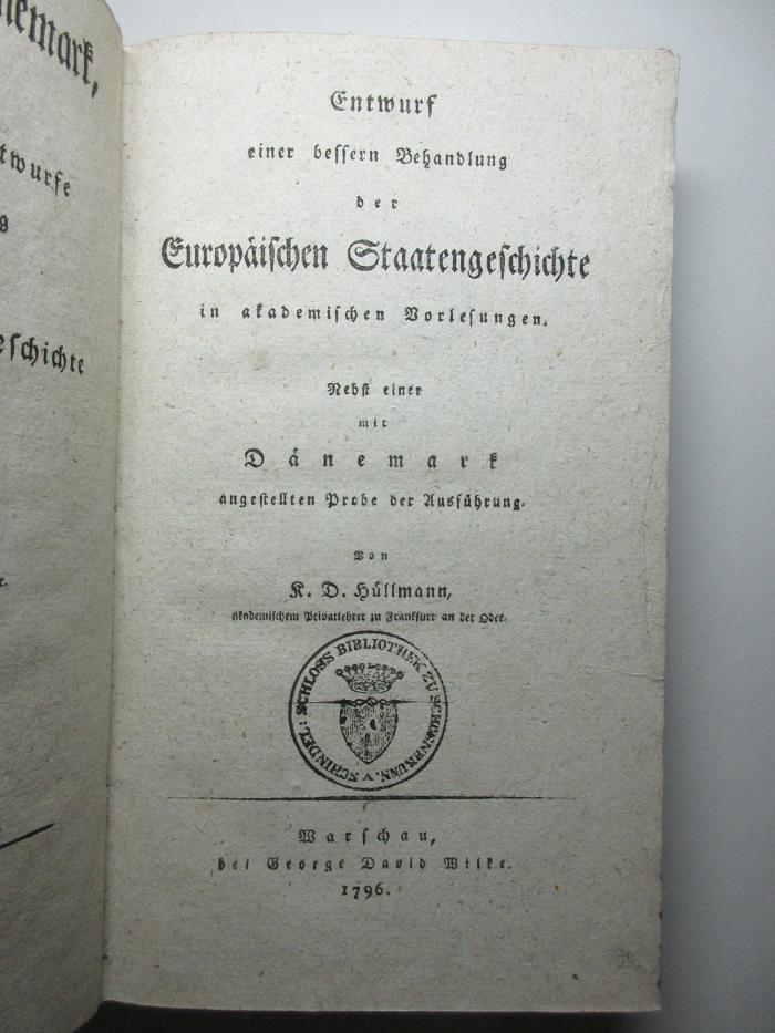 18 F 617 : Entwurf einer bessern Behandlung der Europäischen Staatengeschichte in akademischen Vorlesungen : Nebst einer mit Dänemark angestellten Probe der Ausführung (1796)