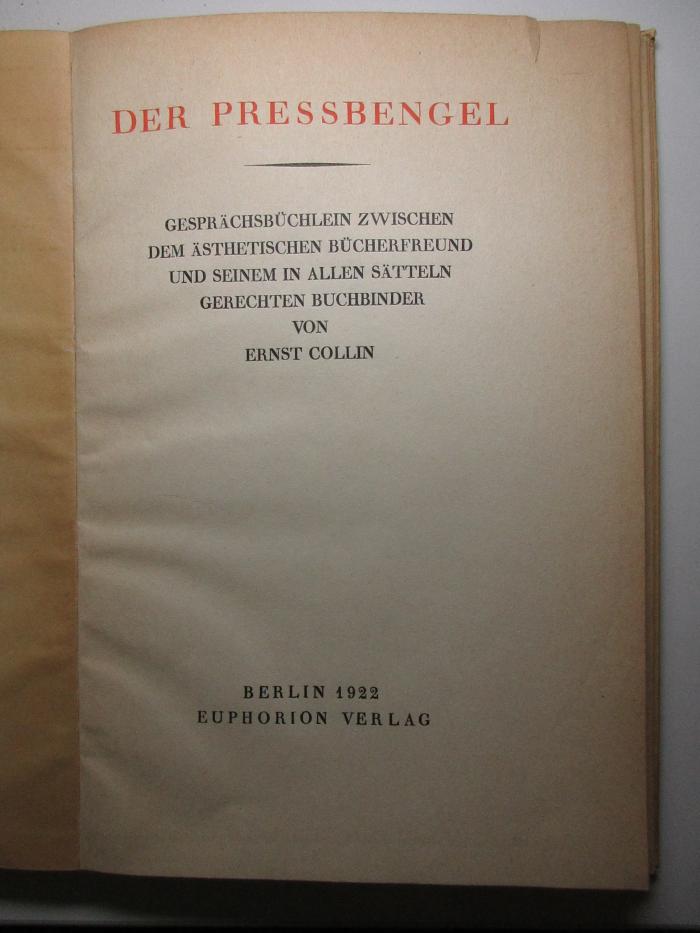 18 A 2 : Der Pressbengel : Gesprächsbüchlein zwischen dem ästhetischen Bücherfreund und seinem in allen Sätteln gerechten Buchbinder (1922)