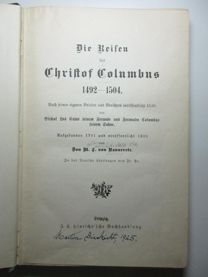 18 E 52 : Die Reisen des Christof Columbus 1492 - 1504 : nach seinen eigenen Briefen und Berichten veröffentlicht 1536 von Bischof Las Casas seinem Freunde und Fernando Columbus seinem Sohne : aufgefunden 1791 und veröffentlicht 1826 (1890)