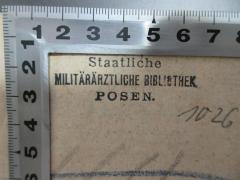 - (Staatliche militärärztliche Bibliothek), Stempel: Name, Ortsangabe; 'Staatliche 
militärärztliche Bibliothek
Posen.'. 