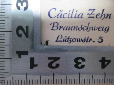 - (Zehn, Cäcilia), Stempel: Name, Ortsangabe; 'Cäcilia Zehn
Braunschweig
Lützowstr. 5'. ;18 H 165-1 : Die Jahre 1842 - 1857 (1911)