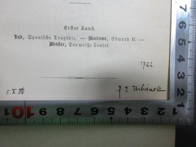 - (Urbanek), Von Hand: Autogramm, Datum, Nummer; '1722
5.X.06 R[?]. I[?]. Urbanek'. ;18 M 335-1 : Altenglisches Theater. And., Spanische Tragödie. - Marlowe, Eduard II. - Webster, Der weiße Teufel. (1904)