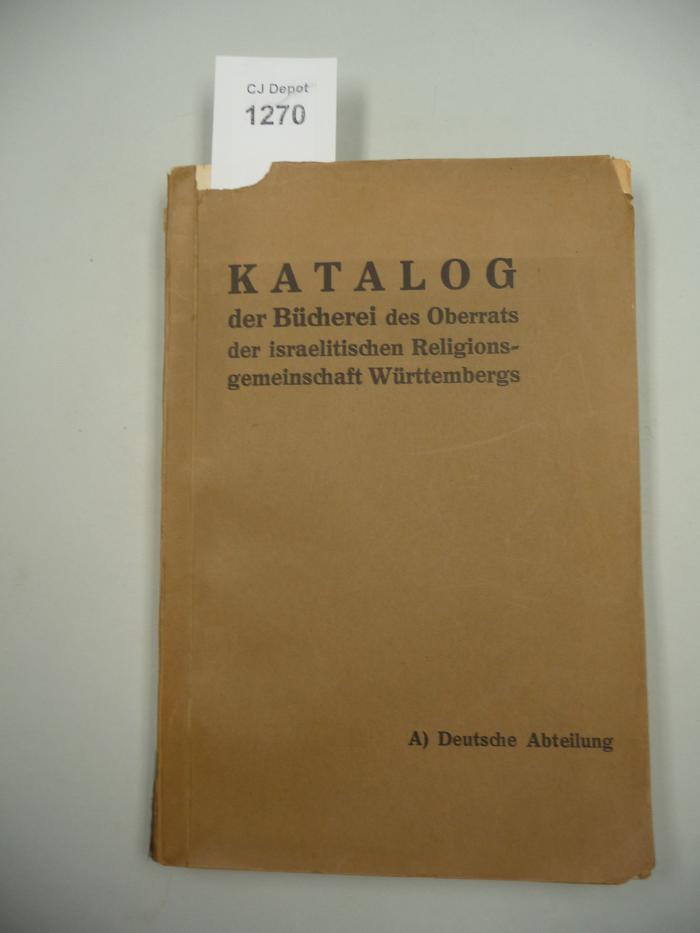  Katalog der Bücherei des Oberrats der Israelitischen Religionsgemeinschaft Württembergs. A) Deutsche Abteilung. (Stuttgart)