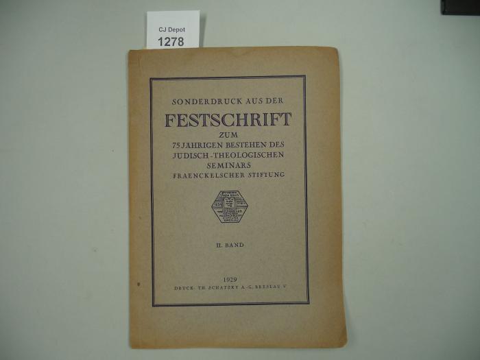  Sonderdruck aus der Festschrift zum 75 jährigen Bestehen des Jüdisch-Theologischen Seminars Fraenckelscher Stiftung. (1929)