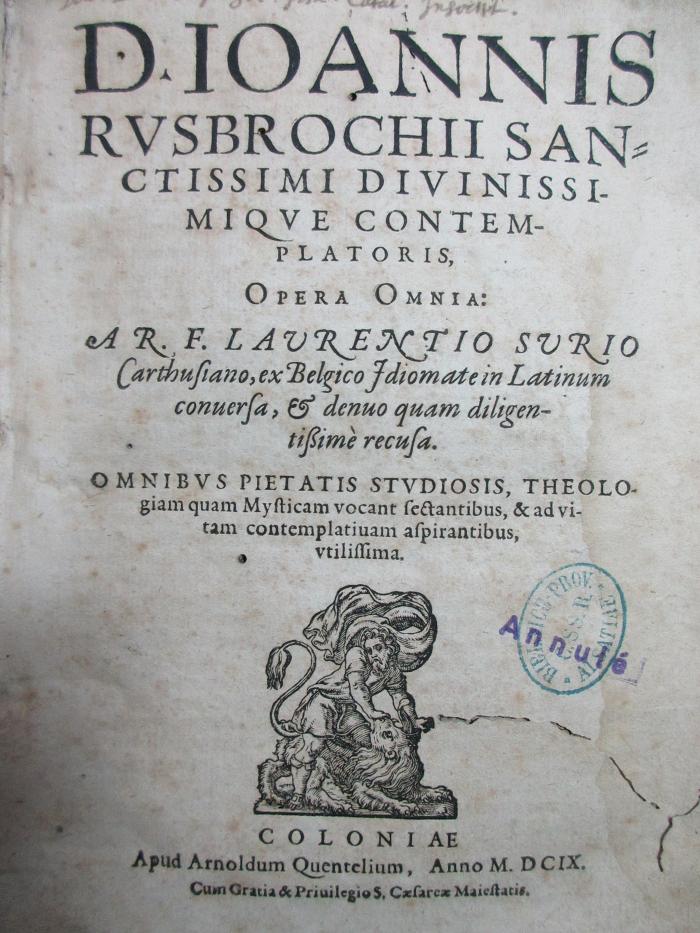 Rara M 110 : D. Ioannis Rusbrochii Sanctissimi divinissimique contemplatoris Opera omnia : A R.F. Laurentio Surio Carthusiano, ex Belgico Idiomate in Latinum conversa (1609)