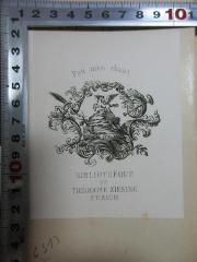 - (Ziesing, Théodore), Etikett: Exlibris, Name, Ortsangabe, Notiz, Abbildung; 'Peu mén chaut.
Bibliothèque
de
Théodore Ziesing.
Zurich.'. 