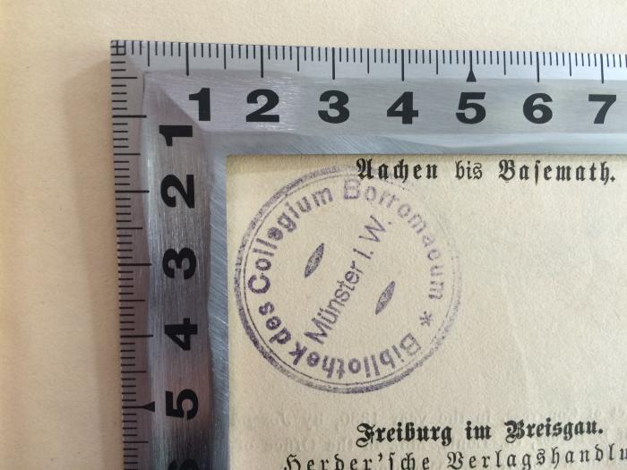 C 110 W 544 1 : Wetzer und Welte's Kirchenlexikon oder Encyklopädie der katholischen Theologie und ihrer Hilfswissenschaften.
1 Bd. Achen bis Basemath. (1882);- (Collegium Borromaeum Münster), Stempel: Name, Ortsangabe; 'Bibliothek des Collegium Borromaeum Münster i. W.'.  (Prototyp)