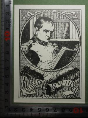 - (Venettisch, [?]), Etikett: Exlibris, Name, Abbildung; 'Ex Libris Venettisch'.  (Prototyp);2 F 33-2 : Napoleon I. : sein Leben und seine Zeit (1913)