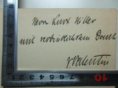 - (Hiller, Kurt;Valentin, Veit), Von Hand: Name, Autogramm, Widmung; 'Herrn Kurt Hiller
mit verbindlichen Dank
V. Valentin'. 