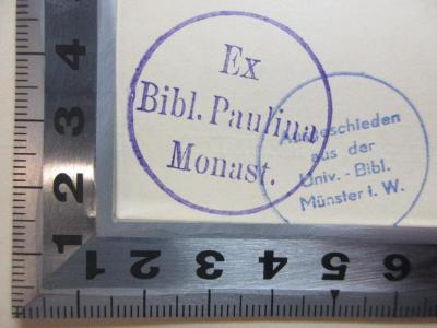 - (Bibliotheca Paulina), Stempel: Name; 'Ex 
Bibl. Paulina
Monast.'. ;4’ 6 K 49 : Festschrift Theodor Gomperz : dargebracht zum siebzigsten Geburtstage am 29. März 1902 von Schülern, Freunden, Collegen (1902)
