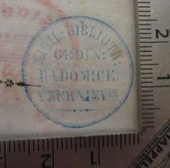 - (Czerniejewie-Radomicach), Stempel: Name, Ortsangabe; 'SIGIL: BIBLIOTH. ORDIN: RADOMICE: CZERNIEV-is'.  (Prototyp)