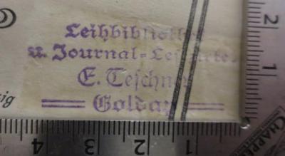 Cm 5996: Die Liebe des Plato ([1907]);- (E. Teschner (Goldap)), Stempel: Name, Berufsangabe/Titel/Branche, Ortsangabe; 'Leihbibliothek u. Journal-Lesezirkel
E. Teschner
Goldap'.  (Prototyp)