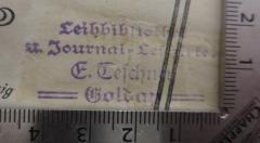 - (E. Teschner (Goldap)), Stempel: Name, Berufsangabe/Titel/Branche, Ortsangabe; 'Leihbibliothek u. Journal-Lesezirkel
E. Teschner
Goldap'.  (Prototyp)