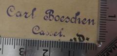 - (Boeschen, Carl), Stempel: Name, Ortsangabe; 'Carl Boeschen
Cassel.'.  (Prototyp)