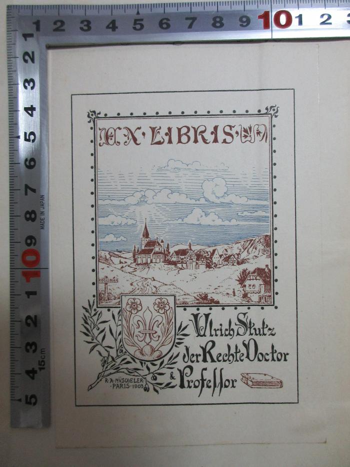 - (Stutz, Ulrich), Etikett: Exlibris, Wappen, Name, Berufsangabe/Titel/Branche, Ortsangabe, Datum, Abbildung; 'Ex Libris
Ulrich Stutz
der Rechte Doctor
&amp; Professor

R. A. Nüscheler
Paris 1903'. ;8 B 302 : Die theologische Fakultät in Tübingen vor der Reformation : 1477 - 1534 (1906)