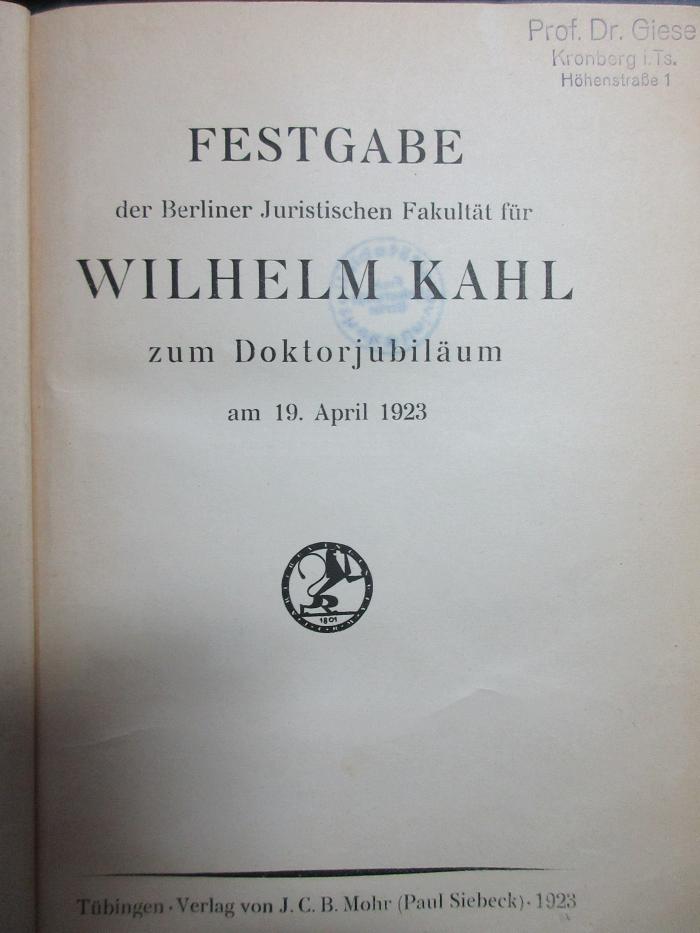 8 C 223 : Festgabe der Berliner Juristischen Fakultät für Wilhelm Kahl zum Doktorjubiläum am 19. April 1923 (1923)
