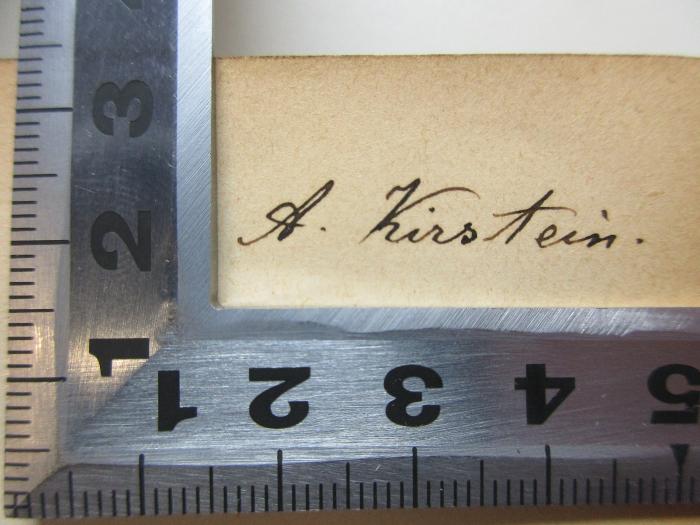 - (Kirstein, A.), Von Hand: Autogramm; '[A]. Kirstein.'. ;7 G 126 : Geschichte der christlichen Philosophie zur Zeit der Kirchenväter (1891)