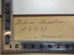 - (Fleischer, Helene), Von Hand: Autogramm, Datum; 'Helene Fleischer
d. 6.4.93.
m. Verss[?]'. 