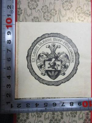 5 L 343&lt;32&gt; : Der neubestellte Irrgarten der Liebe : Um etliche Gaenge und Lauben vermehrte verliebte, launenhafte, moralische und andere Lieder, Gedichte und Sprueche aus den Jahren 1885 bis 1905 (1919);- (Bopp-Mühlhausen, Ulrich), Etikett: Wappen, Exlibris, Name; 'Ex libris Ulrich Bopp-Mühlhausen.'. 
