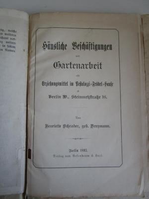  Häusliche Beschäftigungen und Gartenarbeit als Erziehungsmittel im Pestalozzi-Fröbel-Hause zu Berlin W., Steinmetzstraße 16 (1893)