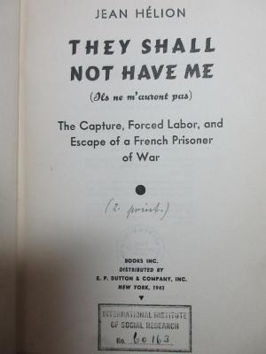 5 W 329&lt;2&gt; : They shall not have me (Ils ne m'auront pas) : the capture, forced labor, and escape of a French prisoner of war (1943)