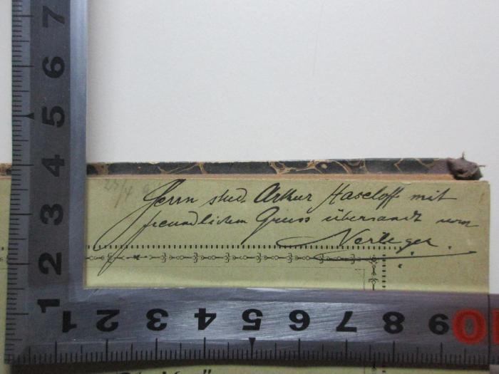 - (Haseloff, Arthur), Von Hand: Berufsangabe/Titel/Branche, Name, Widmung; 'Herrn stud. Arthur Haseloff[?] mit
freundlichen Gruss übersandt von
[?].'. ;6 L 293 : Neue Beiträge zur Geschichte der deutschen Sprache und Litteratur (1891)