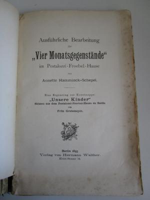  Ausführliche Bearbeitung der „Vier Monatsgegenstände“ im Pestalozzi-Fröbel-Hause : eine Ergänzung zur Kunstmappe: "Unsere Kinder" - Skizzen aus dem Pestalozzi-Froebel-Hause zu Berlin von Fritz Grotemeyer (1893)