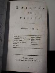 Theater von Goethe, sechster Theil : Der Großkophta. Der Triumph der Empfindsamkeit. Was wir bringen. Paleophron und Neoterpe. Espenor, Die Vögel. Künstlers Erdenwallen. Künstlers Apotheose. Bahrdt. Puppenspiel. Fastnachtsspiel. (1810)