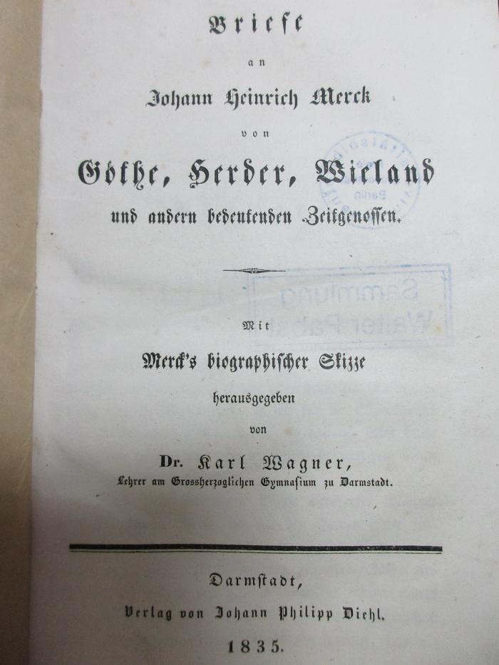 7 L 241<a> : Briefe an Johann Heinrich Merck von Goethe, Herder, Wieland und andern bedeutenden Zeitgenossen : mit Merck's biographischer Skizze (1835)</a>