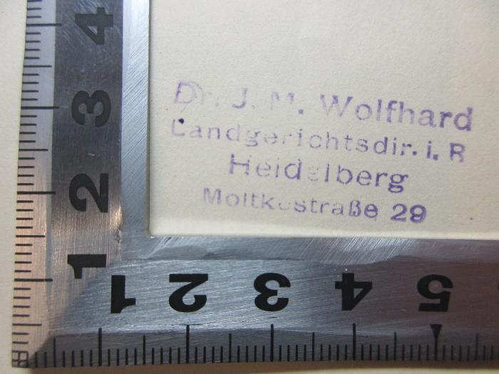 - (Wolfhard, Johann Michael), Stempel: Berufsangabe/Titel/Branche, Name, Ortsangabe; 'Dr. J. M. Wolfhard
Landgerichtsdir. i. R.
Heidelberg
Moltkestraße 29'.  (Prototyp);9 F 4 : Gesammelte Reden (1924)