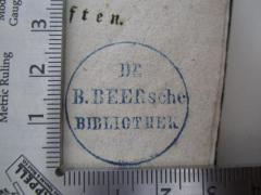 - (Beer, Bernhard), Stempel: Name, Berufsangabe/Titel/Branche; 'Dr. B. Beersche Bibliothek'.  (Prototyp)