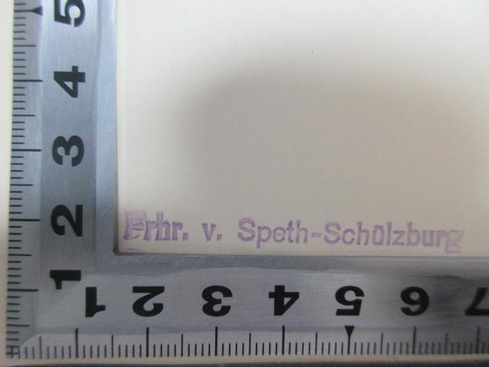 - (Speth-Schülzburg, Freiherr von), Stempel: Berufsangabe/Titel/Branche, Name; 'Frhr. v. Speth-Schülzburg'. ;9 F 371 : Metternich : Glanz und Versagen (1934)