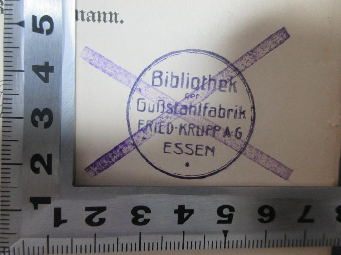 - (Bibliothek der Großstahlfabrik Fried-Krupp AG), Stempel: Notiz; 'Bibliothek 
der 
Großstahlfrabrik 
Fried-Krupp AG
Essen'. ;9 F 379-2 : Die Kolonialpolitik Großbritanniens. Von den Anfängen bis zum Abfall der Vereinigten Staaten (1898)
