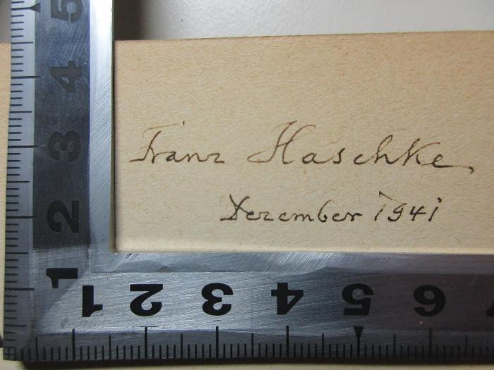 8 G 393<a> : Platon : das Soziologische in der Ideenlehre : mit einem ikonographischen Exkurs : mit 7 Kunstblättern (1930)</a>;- (Haschke, Franz), Von Hand: Autogramm, Datum; 'Franz Haschke.
November 1941'. 