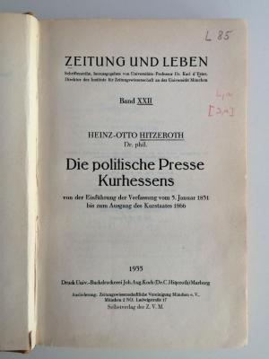 L 85 : Die politische Presse Kurhessens von der Einführung der Verfassung vom 5. Januar 1831 bis zum Ausgang des Kurstaates 1866 (1935)