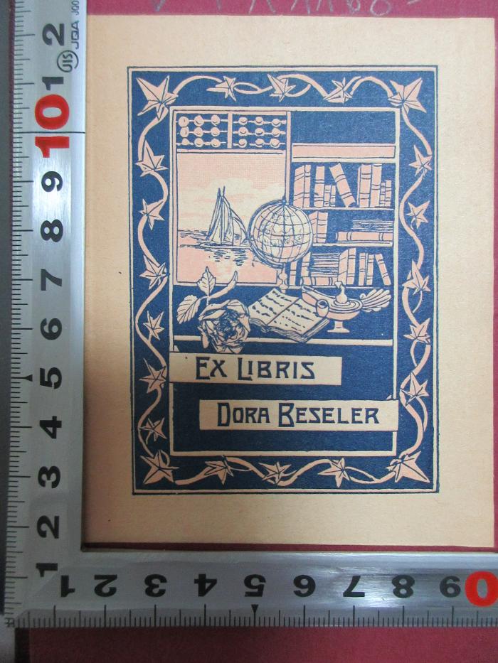 - (Beseler, Dora), Etikett: Exlibris, Name, Abbildung; 'Ex Libris
Dora Beseler'. ;4 X 1168&lt;26&gt; : Le Livre de mon ami (1898)