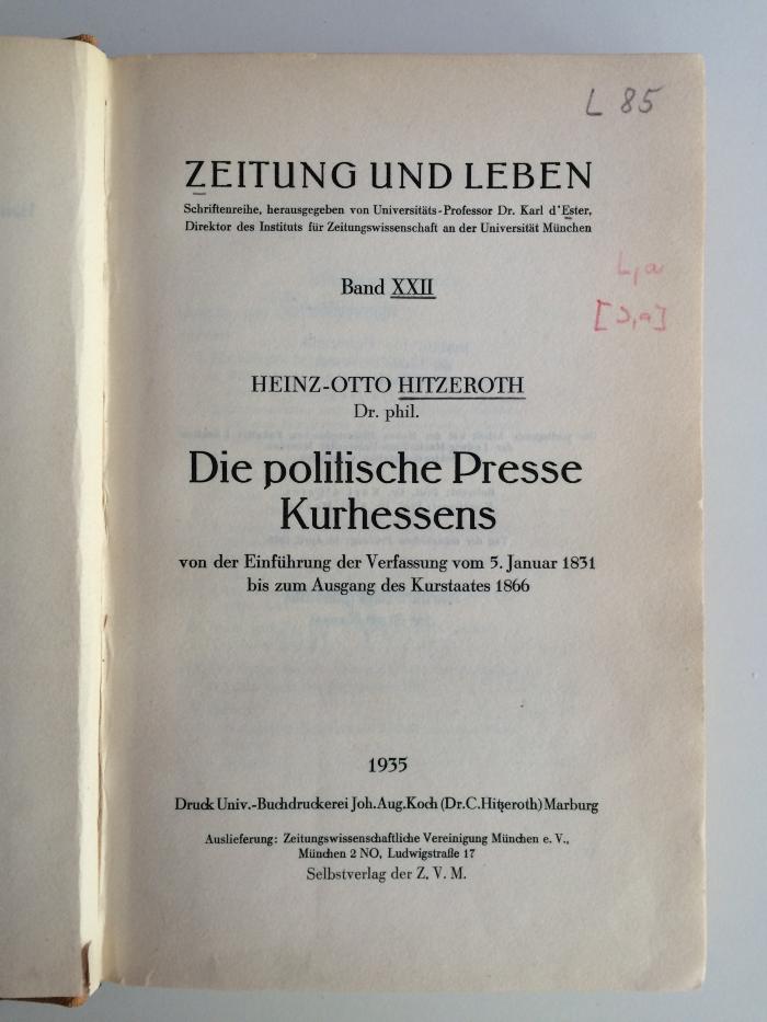 L 85 : Die politische Presse Kurhessens von der Einführung der Verfassung vom 5. Januar 1831 bis zum Ausgang des Kurstaates 1866 (1935)