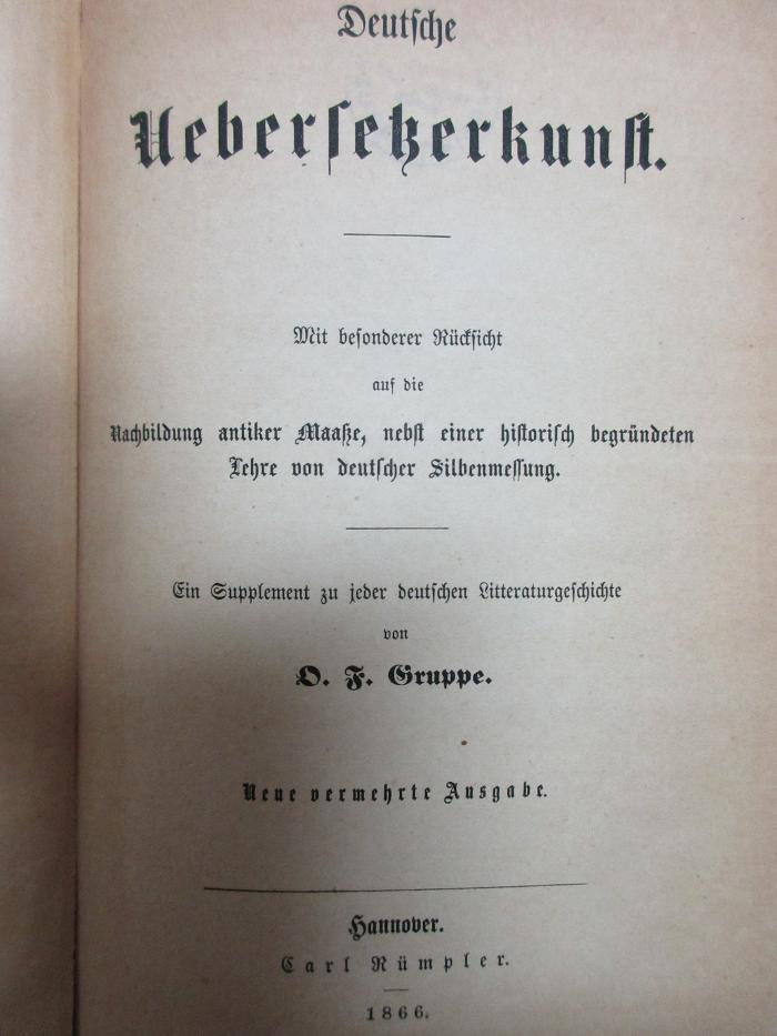 4 X 126 : Deutsche Übersetzerkunst : mit besonderer Rücksicht auf die Nachbildung antiker Maaße, nebst einer historisch begründeten Lehre von deutscher Silbenmessung : ein Supplement zu jeder deutschen Litteraturgeschichte (1866)