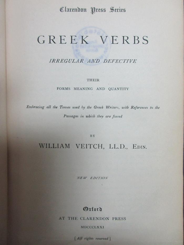 9 K 289&lt;*&gt; : Greek verbs irregular and defective : their forms meaning and quantity, embracing all the tenses used by the Greek writers, with references to the passages in which they are found (1871)